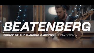 Beatenberg  Prince Of The Hanging Gardens  Supaa Session [upl. by Teague186]