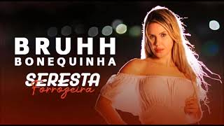 Bruhh Bonequinha  Seresta Forrozeira 2024 [upl. by Iggie]