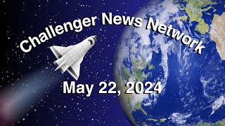 Challenger News Network May 22 2024 [upl. by Hcirdla468]