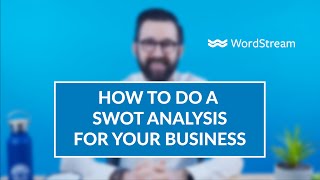 How Do you Conduct a SWOT Analysis For Your Business amp Utilize it  WordStream [upl. by Atrim]