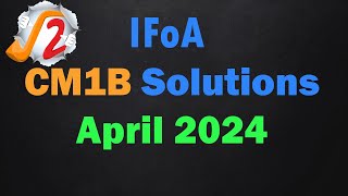 IFoA CM1B April 2024 Solution [upl. by Whitford]