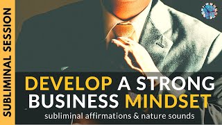 DEVELOP A STRONG BUSINESS MINDSET  Subliminal Affirmations amp Relaxing Nature Sounds [upl. by Ivon]