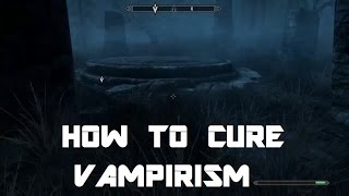 How to Cure Vampirism  Skyrim Special Edition [upl. by Ellennahs]