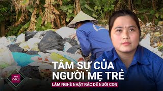 Người mẹ trẻ nhặt rác nuôi con Bẩn thỉu hôi thối ruồi muỗi nhưng con ốm không có tiền mới khổ [upl. by Pallas]