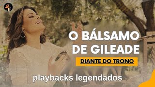 O Bálsamo de Gileade diante do trono playbacks legendados jesus deus louvor [upl. by Oirevlis]