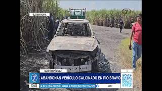 Abandonan un vehículo calcinado en Río Bravo [upl. by Ahsinej3]