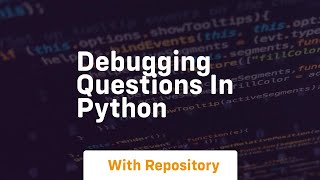 debugging questions in python [upl. by Nnayd147]