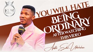 YOU WILL HATE BEING ORDINARY AFTER WATCHING THIS VIDEO  APOSTLE EDU UDECHUKWU [upl. by Htrowslle386]