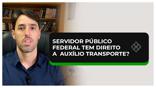 Servidor Público Federal tem direito a Auxílio Transporte [upl. by Naraa]