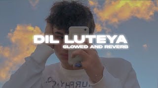 Dil Luteya  Slowed and Reverb   Jazzy B [upl. by Aknahs]