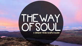 THE WAY OF SOUL A Deeper Kinda Soulful House 114 [upl. by Donia]