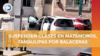 Balaceras en Matamoros dejan al menos una mujer muerta cancelan clases y piden permanecer en casa [upl. by Sutton]