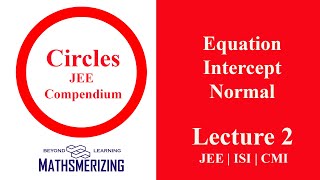 Circles  Lecture 2  JEE Compendium  Advanced  Mains  ISI  CMI Equation  Intercept  Normal [upl. by Woodberry]