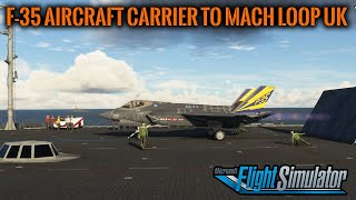 F35 Aircraft Carrier Mission to the Mach Loop UK in MSFS2020 [upl. by Elmaleh]