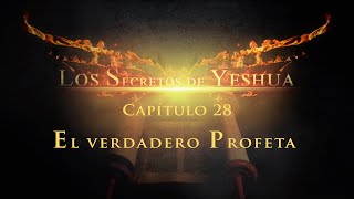 Los secretos de Yeshua CAP 28 El verdadero profeta [upl. by Mirella]