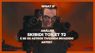 E SE OS ASTROS TIVESSEM INVADIDO ANTES  ANÁLISE E RESUMO DE WHAT IF SKIBIDI TOILET 72 [upl. by Sateia]