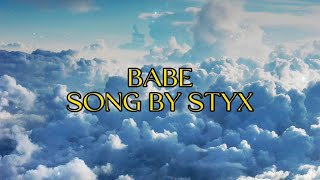 Styx  Babe quotCause you know its you babeWhenever I get wearyquotLYRICS [upl. by Efren]