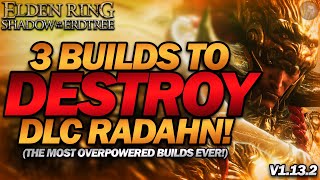 quot3 INSANELY OP BUILDS to DESTROY DLC RADAHNquot  Elden Ring works in NG7 [upl. by Bibby]