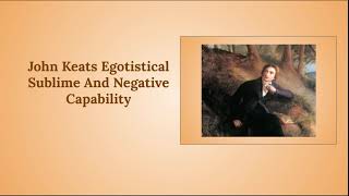 John Keats Egotistical Sublime And Negative Capability  Easy Expalanation [upl. by Eehtomit]