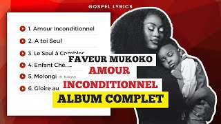 Faveur Mukoko  Amour inconditionnel Album Complet [upl. by Scoles]