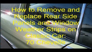 How to remove rear side panels and replace weather strips on rear windows on classic car Chevelle [upl. by Annayehc220]