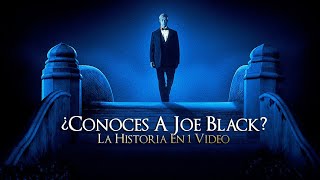 Conoces a Joe Black  La Historia en 1 Video [upl. by Seabrook]