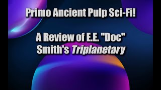 Primo Ancient Pulp SciFi Triplanetary Review [upl. by Lauter]