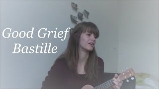 Good Grief  Bastille Ukulele Cover [upl. by Ot220]