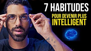 7 HABITUDES POUR DEVENIR PLUS INTELLIGENT [upl. by Endora204]