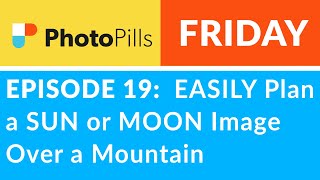 PhotoPills Friday Ep 19 Easily Plan a SUN or MOON Image Over a Mountain [upl. by David]