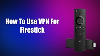 How To Use VPN For Firestick [upl. by Nohsauq]