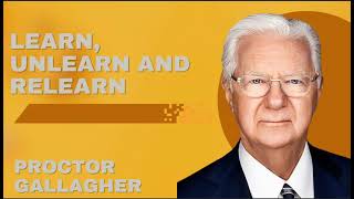 Learn Unlearn and Relearn  Proctor Gallagher [upl. by Iroak60]