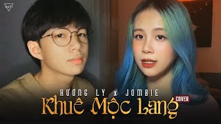 Khuê Mộc Lang Cover  Hương Ly amp Jombie G5R  Changmie x Tiến Tới [upl. by Daub]