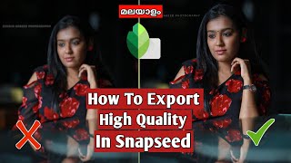 How To Export High Quality Photos In Snapseed Malayalam [upl. by Irrahs]