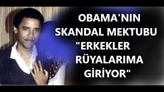 OBAMANIN SAKANDAL MEKTUBU ERKEKLER RÜYALARIMA GİRİYOR [upl. by Ahsimal]