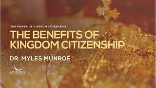 The Benefits of Kingdom Citizenship  Dr Myles Munroe [upl. by Barn]