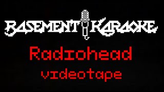 Radiohead  VIDEOTAPE  Basement Karaoke  Instrumental with lyrics background vocals [upl. by Elwyn]