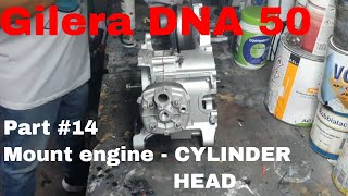 Gilera DNA 50  Part 14 Mount engine  CYLINDER HEAD [upl. by Netsirhc]