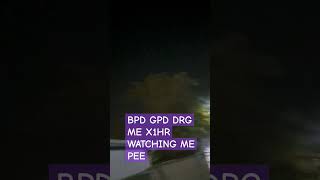 BPD GPD HELI DRG ME WATCHING ME PEE [upl. by Ynnaej]