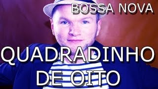 QUADRADINHO DE OITO  BOSSA NOVA VERSION  GUTO HORN [upl. by Aerdnaxela]