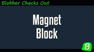 Blobber Checks Out  Magnet Block Demo [upl. by Hekker853]