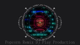 Popcorn Remix Dj Play Production [upl. by Mignon]