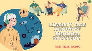 Liberty Bar  Maigret  Murder Mystery  Old Time Radio [upl. by Sokil176]