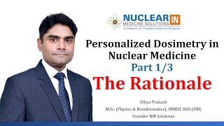 Personalized Dosimetry in Nuclear Medicine Part 1  The Rationale [upl. by Blaise299]