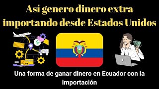 Así Genero Dinero Extra Importando Productos Desde Estados Unidos hacia Ecuador [upl. by Makell]