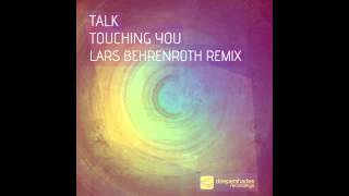 Talk quotTouching You Lars Behrenroth Remixquot Deeper Shades Recordings [upl. by Nodle]