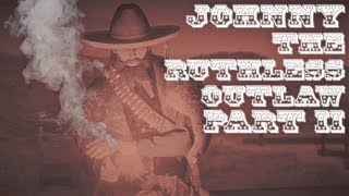 Johnny The Ruthless Outlaw Part II [upl. by Ycat289]