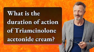 What is the duration of action of Triamcinolone acetonide cream [upl. by Omoj]