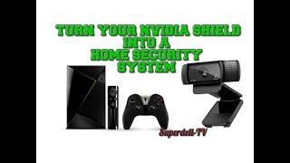 NVIDIA SHIELD AS A CHEAP HOME SECURITY SYSTEM [upl. by Anawed]