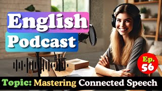 Podcast English Mastering Connected Speech for Fluent Conversations 🗣️✨ [upl. by Nirek520]